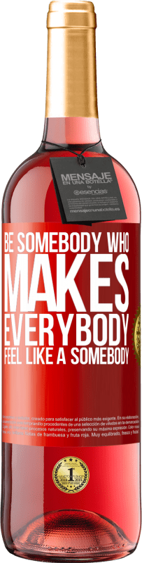 «Be somebody who makes everybody feel like a somebody» Edizione ROSÉ