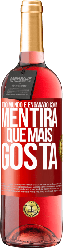 29,95 € | Vinho rosé Edição ROSÉ Todo mundo é enganado com a mentira que mais gosta Etiqueta Vermelha. Etiqueta personalizável Vinho jovem Colheita 2024 Tempranillo