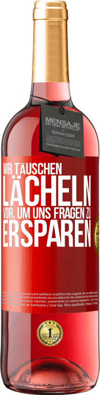 29,95 € Kostenloser Versand | Roséwein ROSÉ Ausgabe Wir täuschen Lächeln vor, um uns Fragen zu ersparen Rote Markierung. Anpassbares Etikett Junger Wein Ernte 2023 Tempranillo