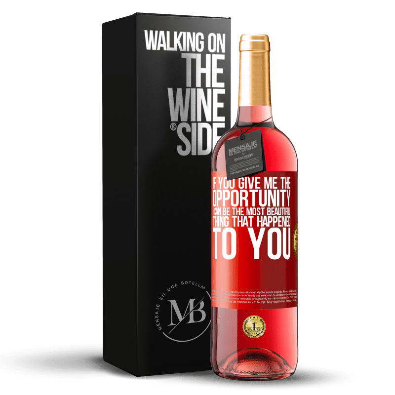 29,95 € Free Shipping | Rosé Wine ROSÉ Edition If you give me the opportunity, I can be the most beautiful thing that happened to you Red Label. Customizable label Young wine Harvest 2023 Tempranillo