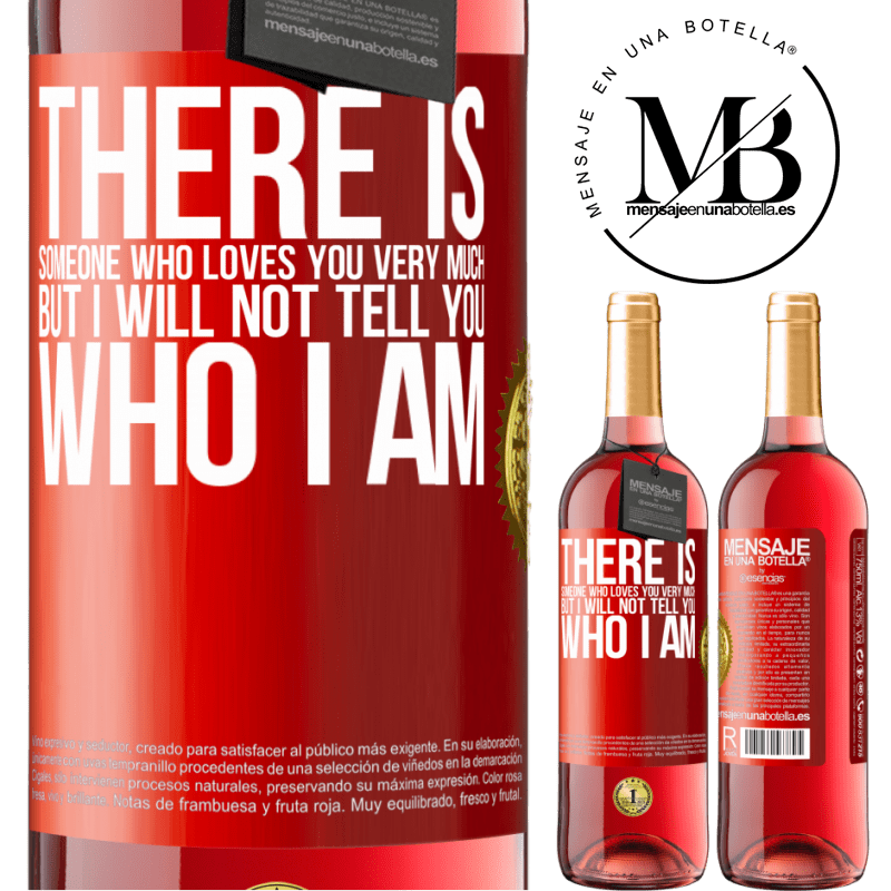 24,95 € Free Shipping | Rosé Wine ROSÉ Edition There is someone who loves you very much, but I will not tell you who I am Red Label. Customizable label Young wine Harvest 2021 Tempranillo