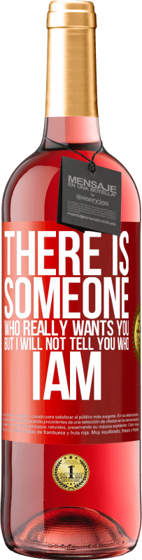 29,95 € | Rosé Wine ROSÉ Edition There is someone who really wants you, but I will not tell you who I am Red Label. Customizable label Young wine Harvest 2023 Tempranillo