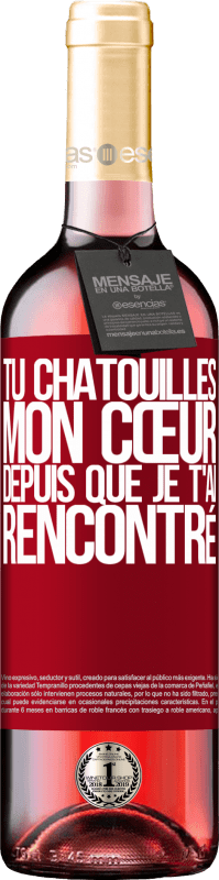 «Tu chatouilles mon cœur depuis que je t'ai rencontré» Édition ROSÉ