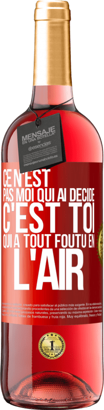 29,95 € | Vin rosé Édition ROSÉ Ce n'est pas moi qui ai décidé, c'est toi qui a tout foutu en l'air Étiquette Rouge. Étiquette personnalisable Vin jeune Récolte 2025 Tempranillo