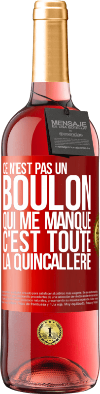 29,95 € | Vin rosé Édition ROSÉ Ce n'est pas un boulon qui me manque, c'est toute la quincallerie Étiquette Rouge. Étiquette personnalisable Vin jeune Récolte 2024 Tempranillo