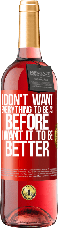 29,95 € | Rosé Wine ROSÉ Edition I don't want everything to be as before, I want it to be better Red Label. Customizable label Young wine Harvest 2023 Tempranillo