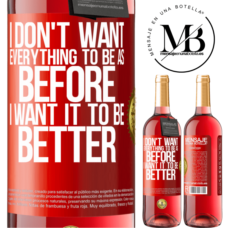 24,95 € Free Shipping | Rosé Wine ROSÉ Edition I don't want everything to be as before, I want it to be better Red Label. Customizable label Young wine Harvest 2021 Tempranillo
