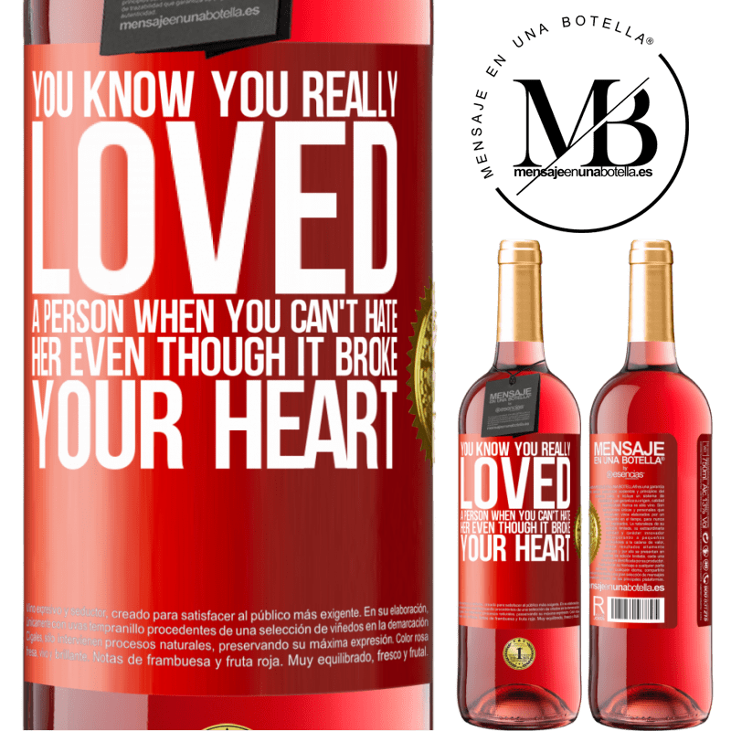 24,95 € Free Shipping | Rosé Wine ROSÉ Edition You know you really loved a person when you can't hate her even though it broke your heart Red Label. Customizable label Young wine Harvest 2021 Tempranillo
