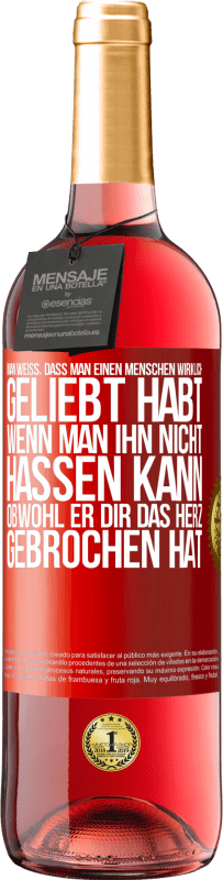 29,95 € | Roséwein ROSÉ Ausgabe Man weiß, dass man einen Menschen wirklich geliebt habt, wenn man ihn nicht hassen kann, obwohl er dir das Herz gebrochen hat Rote Markierung. Anpassbares Etikett Junger Wein Ernte 2024 Tempranillo