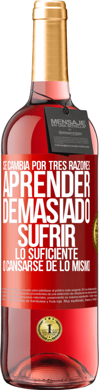 29,95 € Envío gratis | Vino Rosado Edición ROSÉ Se cambia por tres razones. Aprender demasiado, sufrir lo suficiente o cansarse de lo mismo Etiqueta Roja. Etiqueta personalizable Vino joven Cosecha 2025 Tempranillo