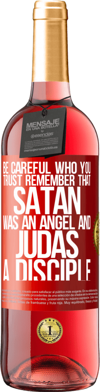 29,95 € | Rosé Wine ROSÉ Edition Be careful who you trust. Remember that Satan was an angel and Judas a disciple Red Label. Customizable label Young wine Harvest 2024 Tempranillo