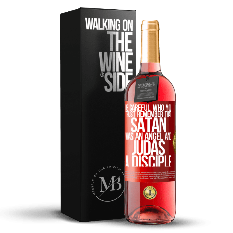 29,95 € Free Shipping | Rosé Wine ROSÉ Edition Be careful who you trust. Remember that Satan was an angel and Judas a disciple Red Label. Customizable label Young wine Harvest 2021 Tempranillo