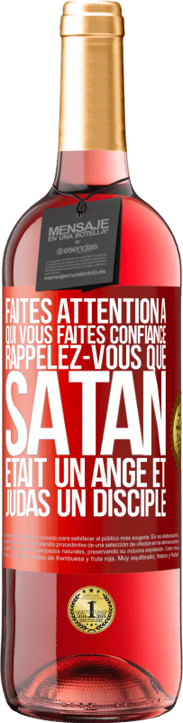 29,95 € | Vin rosé Édition ROSÉ Faites attention à qui vous faites confiance. Rappelez-vous que Satan était un ange et Judas un disciple Étiquette Rouge. Étiquette personnalisable Vin jeune Récolte 2024 Tempranillo