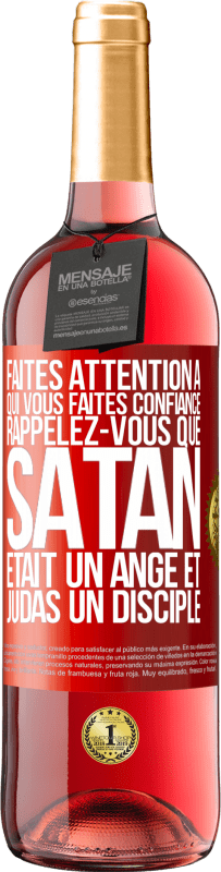 29,95 € Envoi gratuit | Vin rosé Édition ROSÉ Faites attention à qui vous faites confiance. Rappelez-vous que Satan était un ange et Judas un disciple Étiquette Rouge. Étiquette personnalisable Vin jeune Récolte 2025 Tempranillo