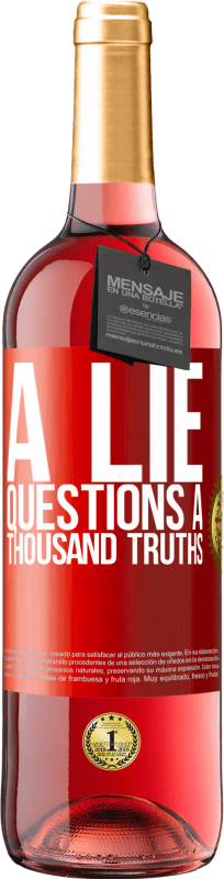 «A lie questions a thousand truths» ROSÉ Edition