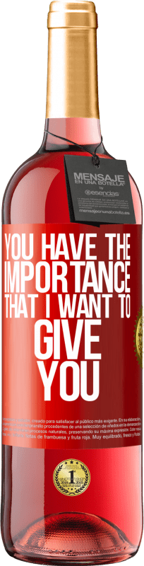 29,95 € Free Shipping | Rosé Wine ROSÉ Edition You have the importance that I want to give you Red Label. Customizable label Young wine Harvest 2024 Tempranillo