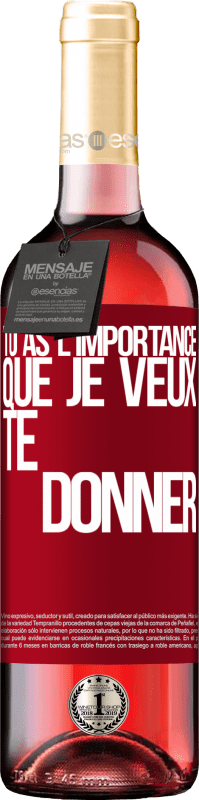 «Tu as l'importance que je veux te donner» Édition ROSÉ