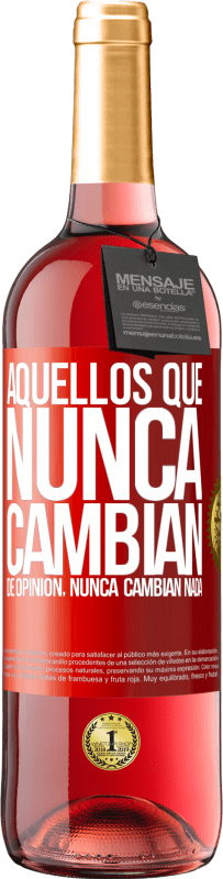29,95 € | Vino Rosado Edición ROSÉ Aquellos que nunca cambian de opinión, nunca cambian nada Etiqueta Roja. Etiqueta personalizable Vino joven Cosecha 2025 Tempranillo