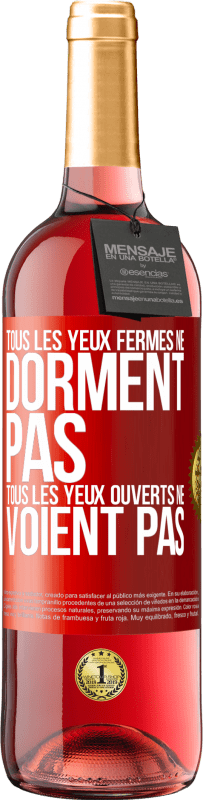 29,95 € | Vin rosé Édition ROSÉ Tous les yeux fermés ne dorment pas, tous les yeux ouverts ne voient pas Étiquette Rouge. Étiquette personnalisable Vin jeune Récolte 2024 Tempranillo