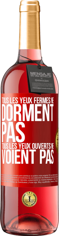 29,95 € | Vin rosé Édition ROSÉ Tous les yeux fermés ne dorment pas, tous les yeux ouverts ne voient pas Étiquette Rouge. Étiquette personnalisable Vin jeune Récolte 2025 Tempranillo