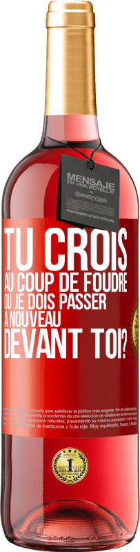 Envoi gratuit | Vin rosé Édition ROSÉ Tu crois au coup de foudre ou je dois passer à nouveau devant toi? Étiquette Rouge. Étiquette personnalisable Vin jeune Récolte 2024 Tempranillo