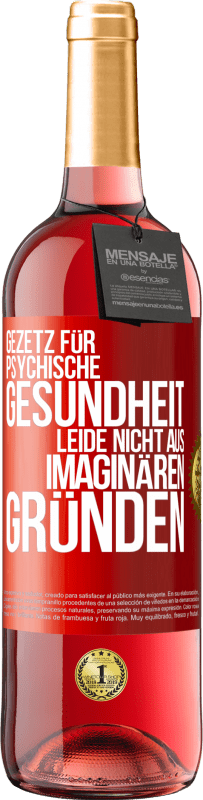 Kostenloser Versand | Roséwein ROSÉ Ausgabe Gezetz für psychische Gesundheit: Leide nicht aus imaginären Gründen Rote Markierung. Anpassbares Etikett Junger Wein Ernte 2023 Tempranillo