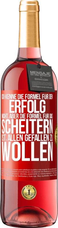 29,95 € | Roséwein ROSÉ Ausgabe Ich kenne die Formel für den Erfolg nicht, aber die Formel für das Scheitern ist, allen gefallen zu wollen Rote Markierung. Anpassbares Etikett Junger Wein Ernte 2024 Tempranillo