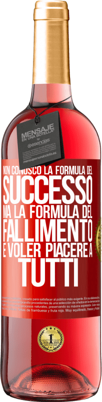 «Non conosco la formula del successo, ma la formula del fallimento è voler piacere a tutti» Edizione ROSÉ
