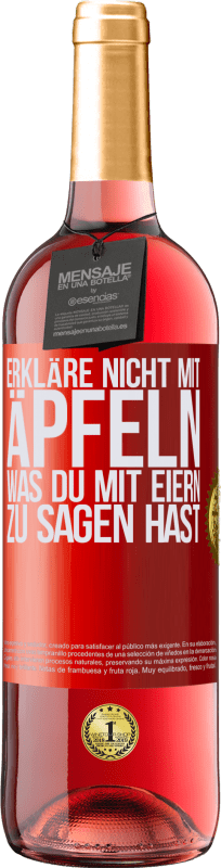 «Erkläre nicht mit Äpfeln, was du mit Eiern zu sagen hast» ROSÉ Ausgabe