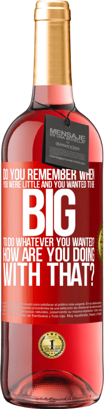 29,95 € | Rosé Wine ROSÉ Edition do you remember when you were little and you wanted to be big to do whatever you wanted? How are you doing with that? Red Label. Customizable label Young wine Harvest 2022 Tempranillo