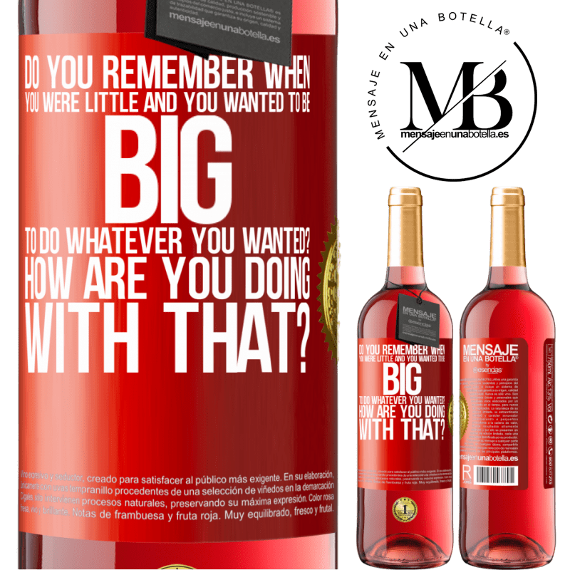29,95 € Free Shipping | Rosé Wine ROSÉ Edition do you remember when you were little and you wanted to be big to do whatever you wanted? How are you doing with that? Red Label. Customizable label Young wine Harvest 2021 Tempranillo