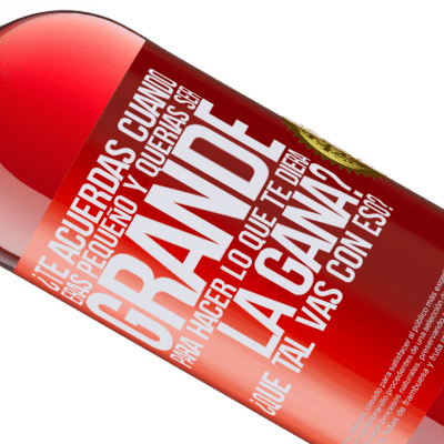 Expresiones Únicas y Personales. «¿Te acuerdas cuando eras pequeño y querías ser grande para hacer lo que te diera la gana? ¿Qué tal vas con eso?» Edición ROSÉ