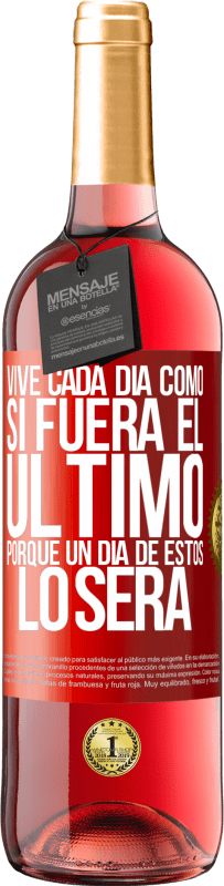 29,95 € | Vino Rosado Edición ROSÉ Vive cada día como si fuera el último, porque un día de estos lo será Etiqueta Roja. Etiqueta personalizable Vino joven Cosecha 2025 Tempranillo