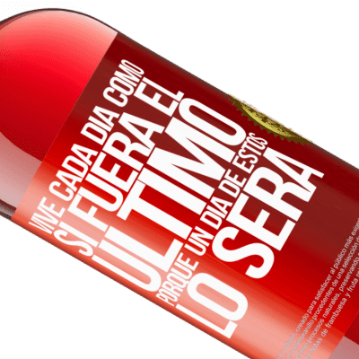 Expresiones Únicas y Personales. «Vive cada día como si fuera el último, porque un día de estos lo será» Edición ROSÉ