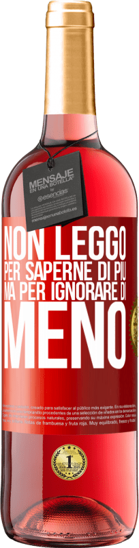 «Non leggo per saperne di più, ma per ignorare di meno» Edizione ROSÉ