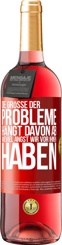 29,95 € | Roséwein ROSÉ Ausgabe Die Größe der Probleme hängt davon ab, wieviel Angst wir vor ihnen haben Rote Markierung. Anpassbares Etikett Junger Wein Ernte 2024 Tempranillo