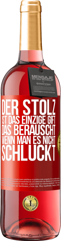 29,95 € | Roséwein ROSÉ Ausgabe Der Stolz ist das einzige Gift, das berauscht, wenn man es nicht schluckt Rote Markierung. Anpassbares Etikett Junger Wein Ernte 2024 Tempranillo