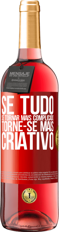«Se tudo se tornar mais complicado, torne-se mais criativo» Edição ROSÉ