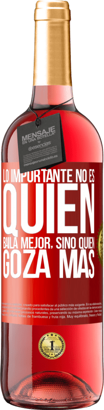 29,95 € | Vino Rosado Edición ROSÉ Lo importante no es quién baila mejor, sino quién goza más Etiqueta Roja. Etiqueta personalizable Vino joven Cosecha 2025 Tempranillo