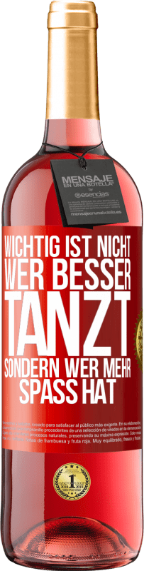 29,95 € | Roséwein ROSÉ Ausgabe Wichtig ist nicht, wer besser tanzt, sondern wer mehr Spaß hat Rote Markierung. Anpassbares Etikett Junger Wein Ernte 2024 Tempranillo