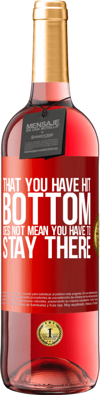 29,95 € | Rosé Wine ROSÉ Edition That you have hit bottom does not mean you have to stay there Red Label. Customizable label Young wine Harvest 2024 Tempranillo