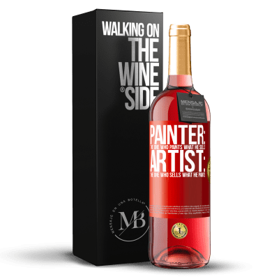 «Painter: the one who paints what he sells. Artist: the one who sells what he paints» ROSÉ Edition