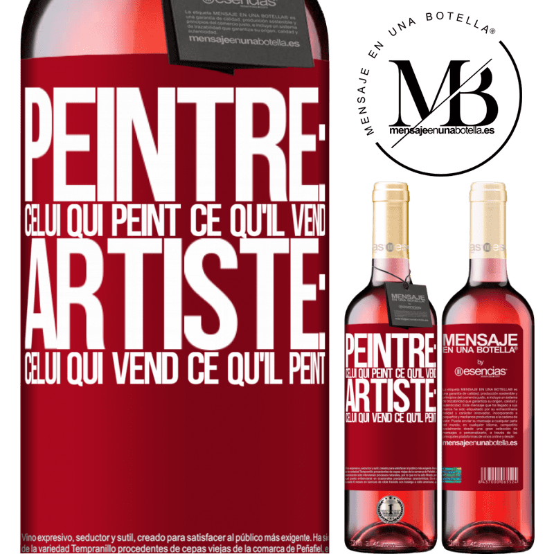 «Peintre: celui qui peint ce qu'il vend. Artiste: celui qui vend ce qu'il peint» Édition ROSÉ
