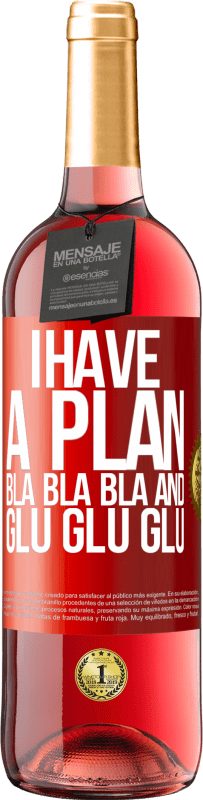 29,95 € | Rosé Wine ROSÉ Edition I have a plan: Bla Bla Bla and Glu Glu Glu Red Label. Customizable label Young wine Harvest 2024 Tempranillo