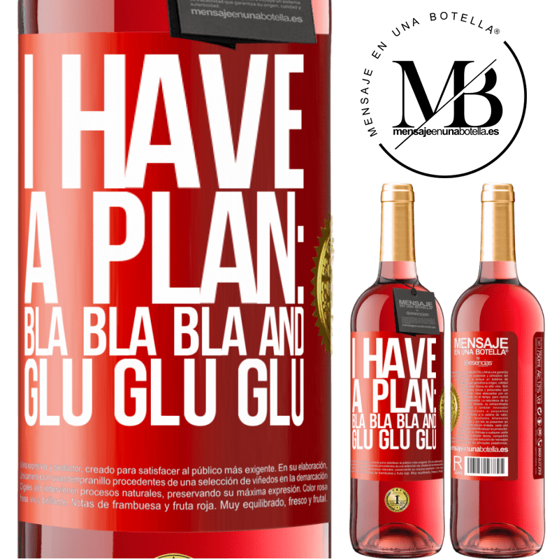29,95 € Free Shipping | Rosé Wine ROSÉ Edition I have a plan: Bla Bla Bla and Glu Glu Glu Red Label. Customizable label Young wine Harvest 2022 Tempranillo