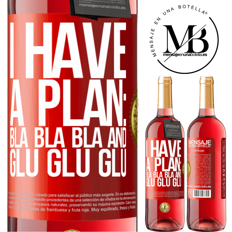 29,95 € Free Shipping | Rosé Wine ROSÉ Edition I have a plan: Bla Bla Bla and Glu Glu Glu Red Label. Customizable label Young wine Harvest 2024 Tempranillo