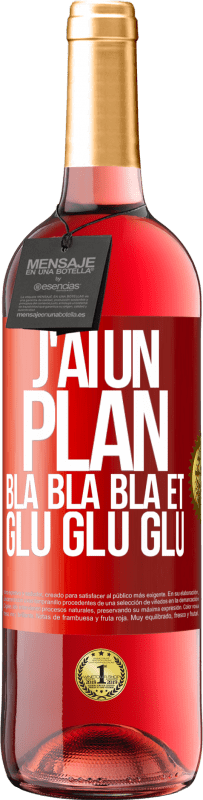 29,95 € | Vin rosé Édition ROSÉ J'ai un plan: Bla Bla Bla et Glu Glu Glu Étiquette Rouge. Étiquette personnalisable Vin jeune Récolte 2024 Tempranillo