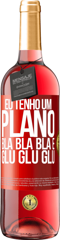 29,95 € Envio grátis | Vinho rosé Edição ROSÉ Eu tenho um plano: Bla Bla Bla e Glu Glu Glu Etiqueta Vermelha. Etiqueta personalizável Vinho jovem Colheita 2024 Tempranillo