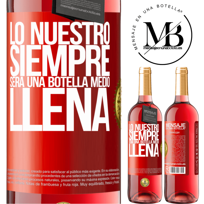 29,95 € Envío gratis | Vino Rosado Edición ROSÉ Lo nuestro siempre será una botella medio llena Etiqueta Roja. Etiqueta personalizable Vino joven Cosecha 2023 Tempranillo