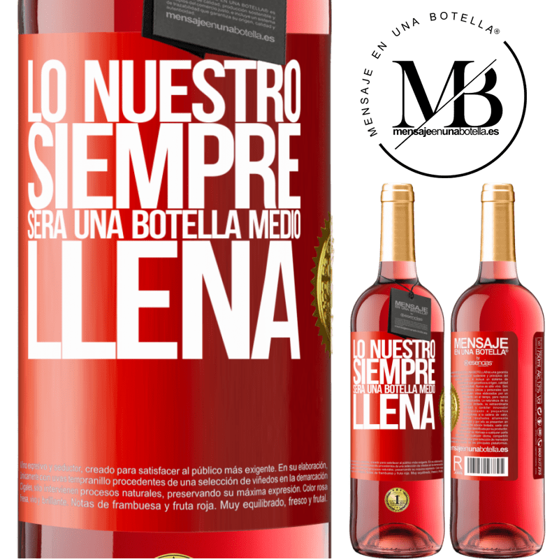 29,95 € Envío gratis | Vino Rosado Edición ROSÉ Lo nuestro siempre será una botella medio llena Etiqueta Roja. Etiqueta personalizable Vino joven Cosecha 2025 Tempranillo